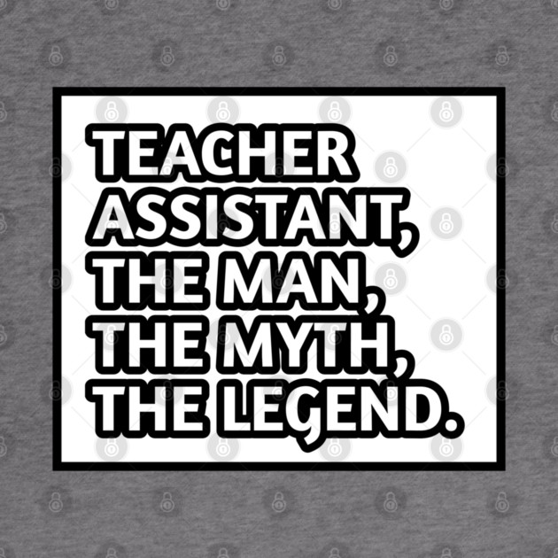 Teacher Assistant The Man The Myth The Legend, Gift for male teacher assistant by BlackMeme94