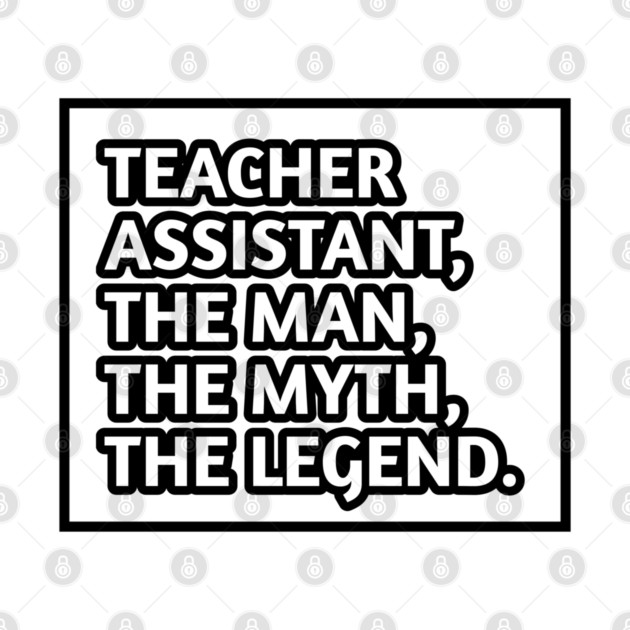 Teacher Assistant The Man The Myth The Legend, Gift for male teacher assistant by BlackMeme94