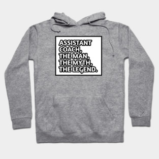 Assistant Coach The Man The Myth The Legend, Gift for male assistant coach Hoodie
