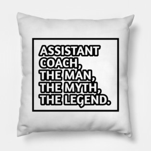 Assistant Coach The Man The Myth The Legend, Gift for male assistant coach Pillow