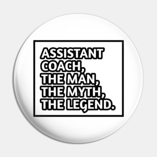 Assistant Coach The Man The Myth The Legend, Gift for male assistant coach Pin