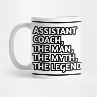 Assistant Coach The Man The Myth The Legend, Gift for male assistant coach Mug