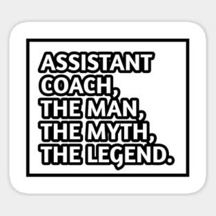 Assistant Coach The Man The Myth The Legend, Gift for male assistant coach Sticker