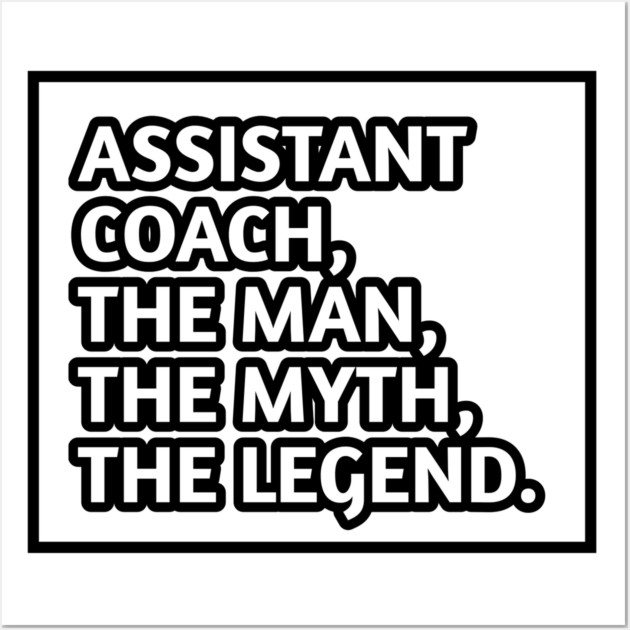 Assistant Coach The Man The Myth The Legend, Gift for male assistant coach Wall Art by BlackMeme94