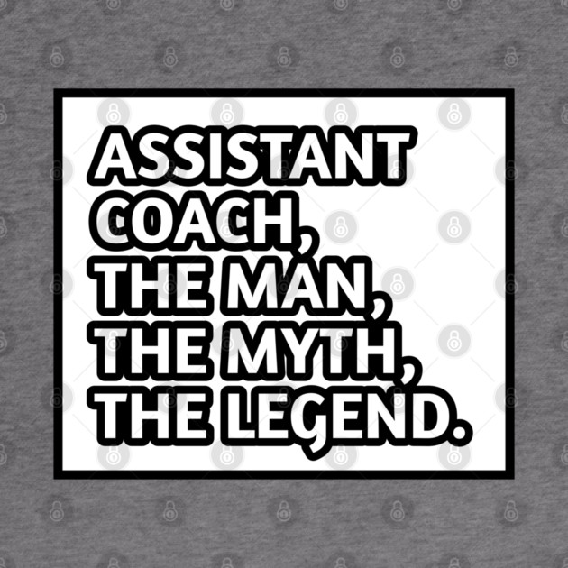 Assistant Coach The Man The Myth The Legend, Gift for male assistant coach by BlackMeme94