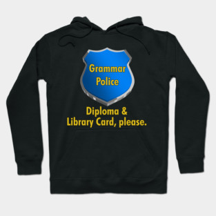 Grammar Police | Diploma & Library Card, please. Hoodie
