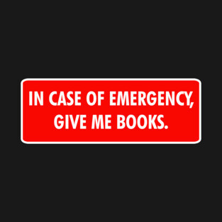 In Case of Emergency, Give Me Books T-Shirt