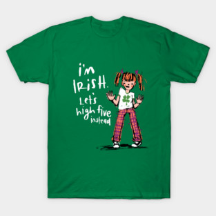 I’m Irish - Let’s High Five Instead T-Shirt