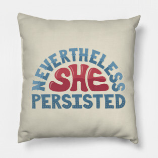 Nevertheless, She Persisted Pillow