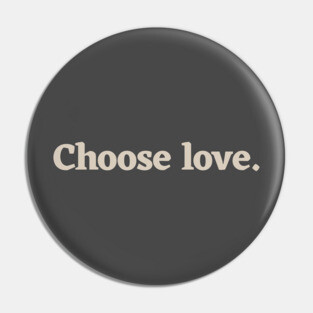 Choose love Pin