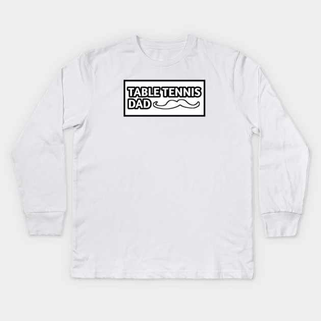 Table tennis dad , Gift for table tennis players With Mustache Kids Long Sleeve T-Shirt by BlackMeme94