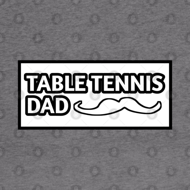 Table tennis dad , Gift for table tennis players With Mustache by BlackMeme94