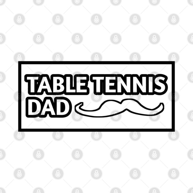 Table tennis dad , Gift for table tennis players With Mustache by BlackMeme94