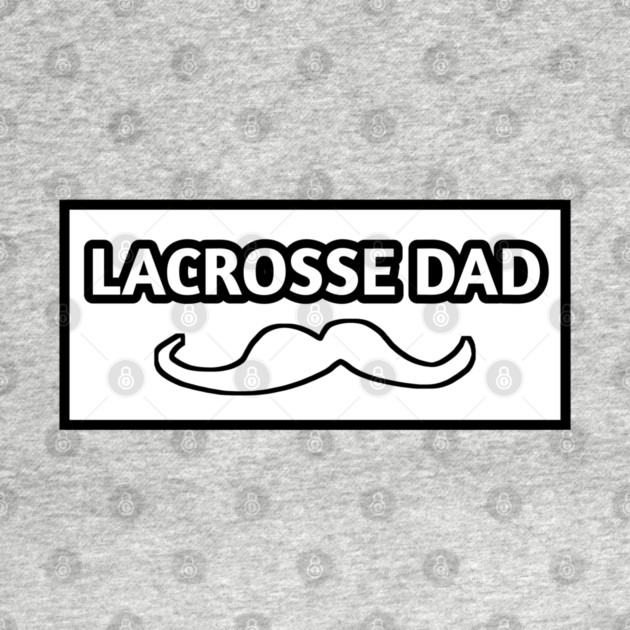 Lacrosse dad , Gift for Lacrosse players With Mustache by BlackMeme94