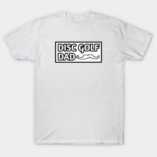 Disc Golf Dad, Gift for Disc Golf Players With Mustache T-Shirt