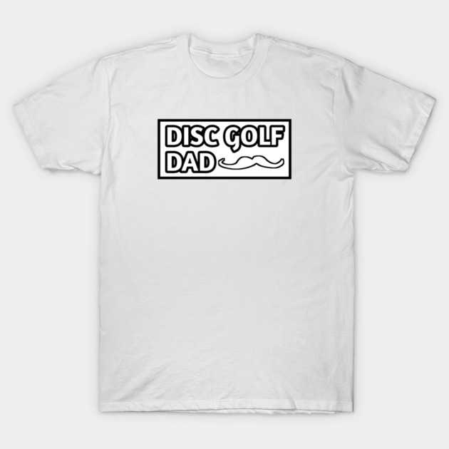 Disc Golf Dad, Gift for Disc Golf Players With Mustache T-Shirt by BlackMeme94