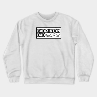Badminton Dad, Gift for Badminton Players With Mustache Crewneck Sweatshirt