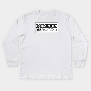 Badminton Dad, Gift for Badminton Players With Mustache Kids Long Sleeve T-Shirt