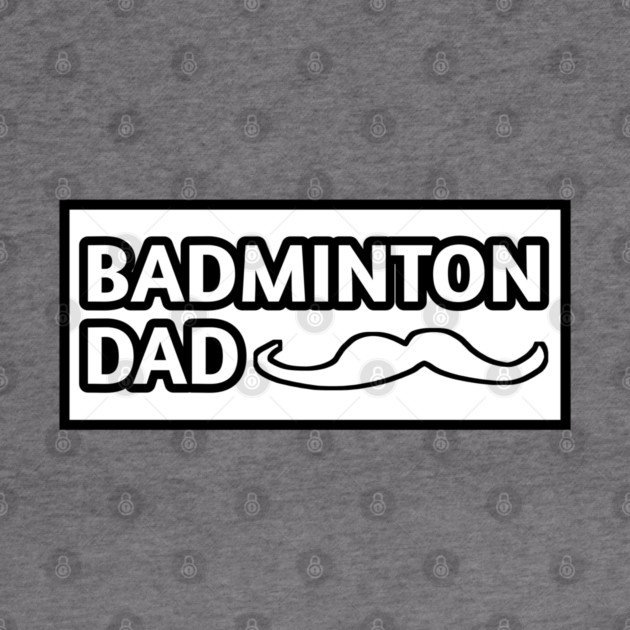 Badminton Dad, Gift for Badminton Players With Mustache by BlackMeme94
