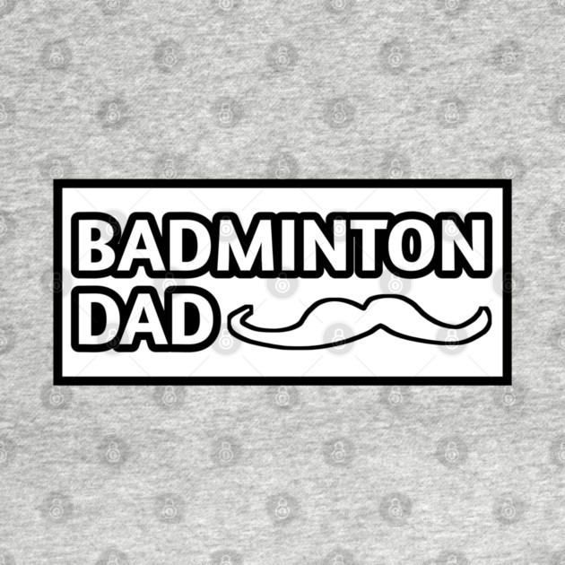 Badminton Dad, Gift for Badminton Players With Mustache by BlackMeme94