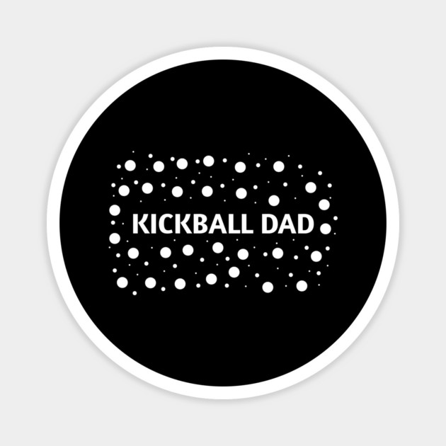 Kickball dad , Gift for Kickball players Magnet by BlackMeme94