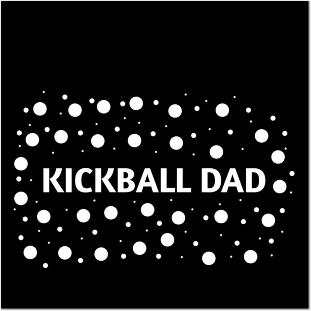 Kickball dad , Gift for Kickball players Wall Art by BlackMeme94