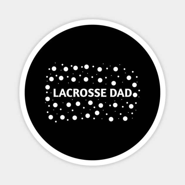 Lacrosse dad , Gift for Lacrosse players Magnet by BlackMeme94