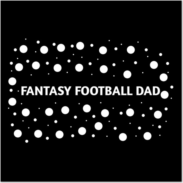 Fantasy Football dad , Gift for Fantasy Football players Wall Art by BlackMeme94