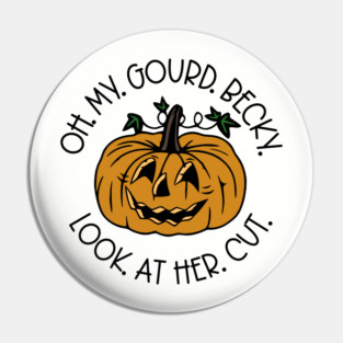 Oh My Gourd Becky Look At Her Cut Pin