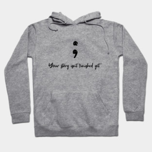 Your story isnt finished yet Hoodie