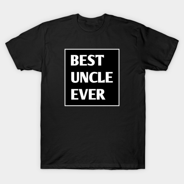 Best Uncle Ever T-Shirt by BlackMeme94