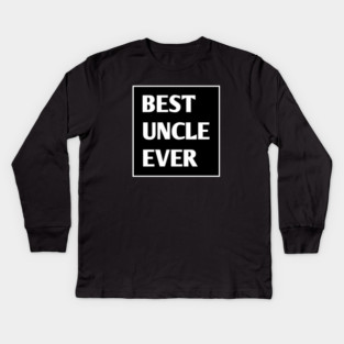 Best Uncle Ever Kids Long Sleeve T-Shirt