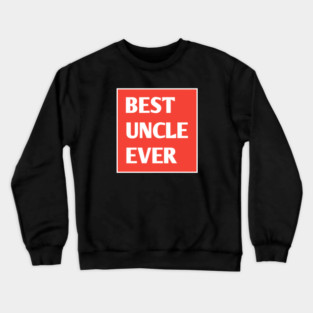 Best Uncle Ever Crewneck Sweatshirt