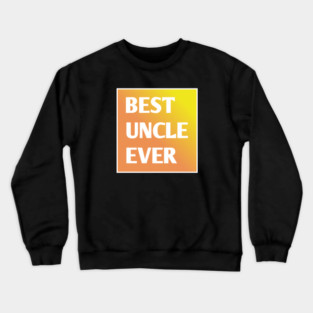 Best Uncle Ever Crewneck Sweatshirt