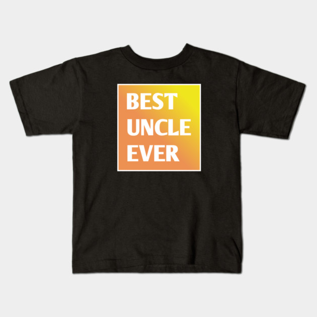 Best Uncle Ever Kids T-Shirt by BlackMeme94