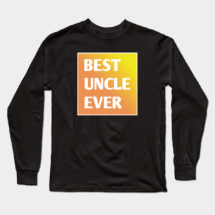 Best Uncle Ever Long Sleeve T-Shirt
