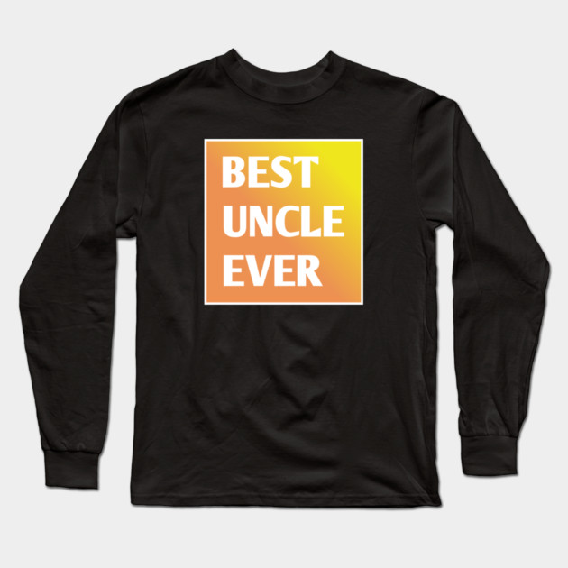 Best Uncle Ever Long Sleeve T-Shirt by BlackMeme94