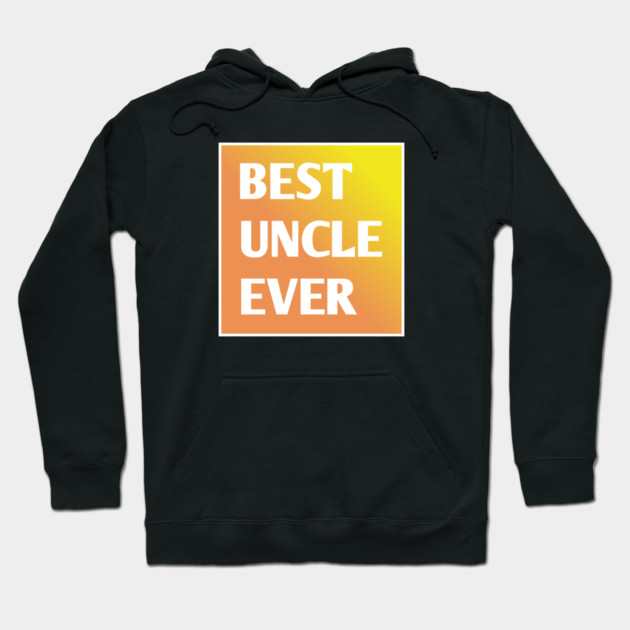 Best Uncle Ever Hoodie by BlackMeme94