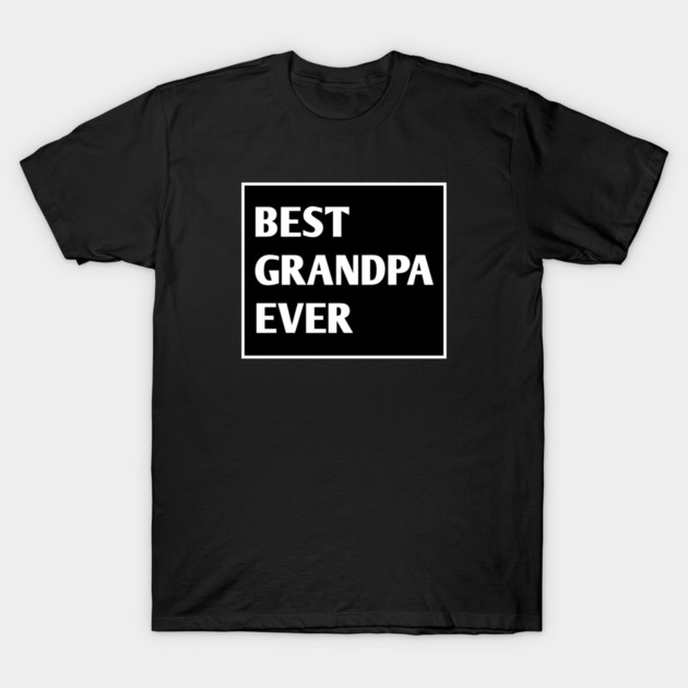 Best Grandpa Ever T-Shirt by BlackMeme94