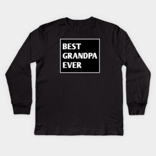 Best Grandpa Ever Kids Long Sleeve T-Shirt