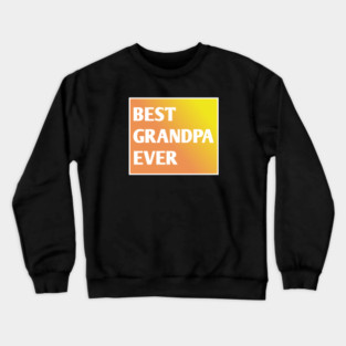 Best Grandpa Ever Crewneck Sweatshirt
