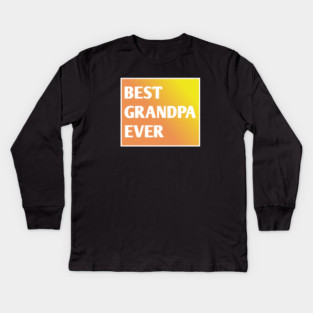 Best Grandpa Ever Kids Long Sleeve T-Shirt