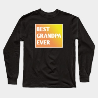 Best Grandpa Ever Long Sleeve T-Shirt