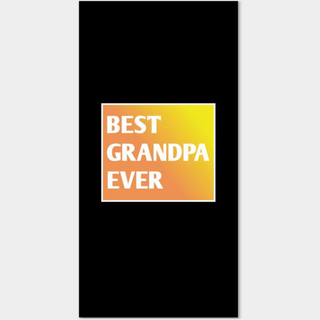 Best Grandpa Ever Wall Art by BlackMeme94