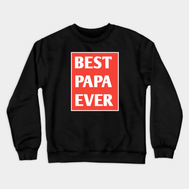 Best Papa Ever Crewneck Sweatshirt by BlackMeme94