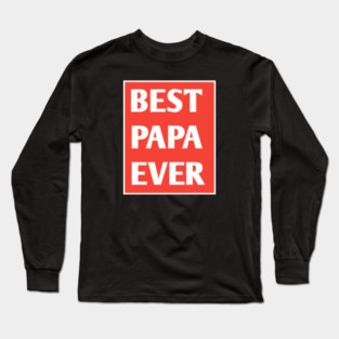 Best Papa Ever Long Sleeve T-Shirt