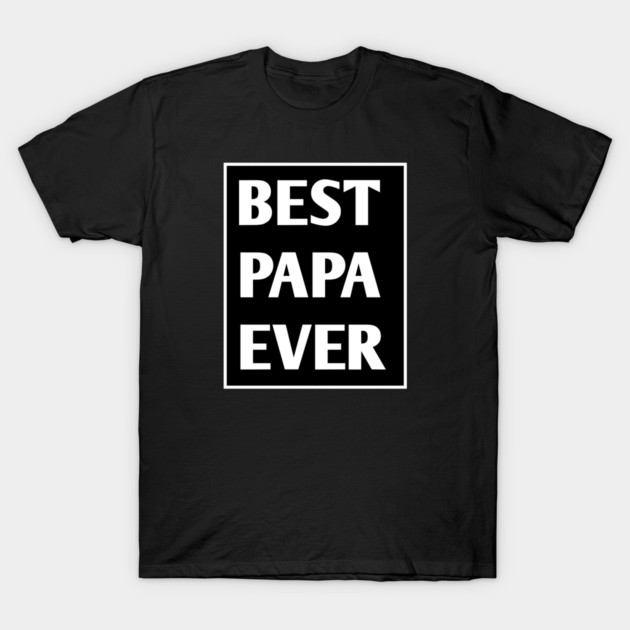 Best Papa Ever T-Shirt by BlackMeme94
