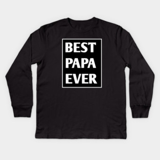 Best Papa Ever Kids Long Sleeve T-Shirt