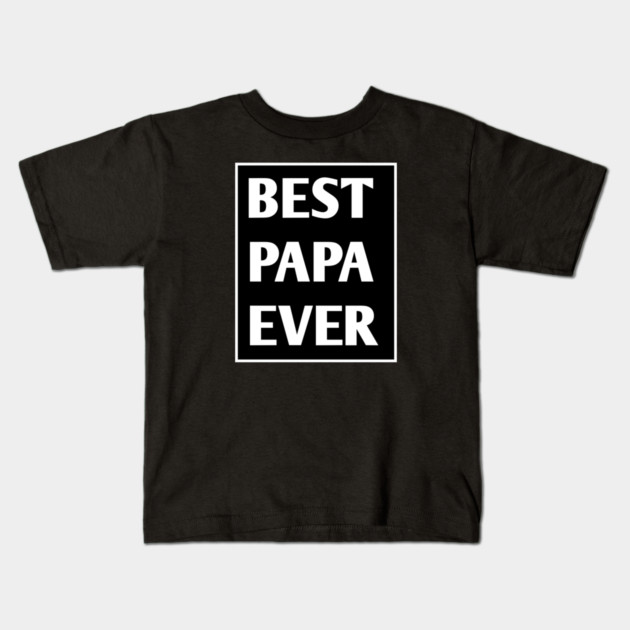 Best Papa Ever Kids T-Shirt by BlackMeme94