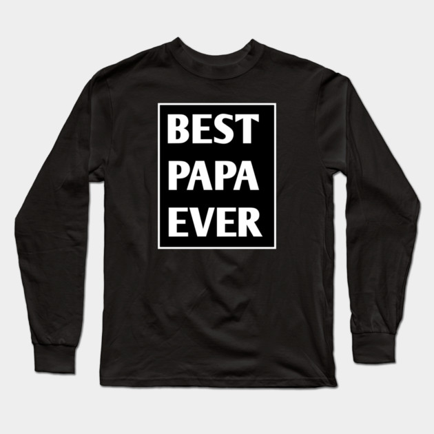 Best Papa Ever Long Sleeve T-Shirt by BlackMeme94